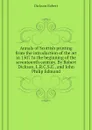 Annals of Scottish printing from the introduction of the art in 1507 to the beginning of the seventeenth century. By Robert Dickson, L.R.C.S.E., and John Philip Edmond - Dickson Robert