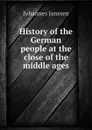 History of the German people at the close of the middle ages - Johannes Janssen