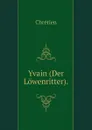 Yvain (Der Lowenritter). - Chrétien
