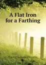 A Flat Iron for a Farthing - Ewing Juliana Horatia