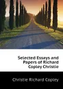 Selected Essays and Papers of Richard Copley Christie - Christie Richard Copley