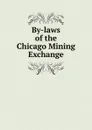 By-laws of the Chicago Mining Exchange - Exchange Chicago Mining