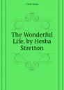 The Wonderful Life. by Hesba Stretton - Christ Jesus