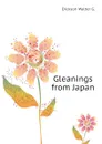 Gleanings from Japan - Dickson Walter G.