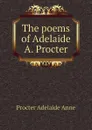 The poems of Adelaide A. Procter - Procter Adelaide Anne