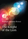 The Knight of the Lion - Hopkins Annette Brown