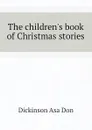 The children.s book of Christmas stories - Dickinson Asa Don