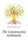 The Constructive Arithmetic - Christie James A.