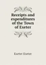 Receipts and expenditures of the Town of Exeter - Exeter Exeter