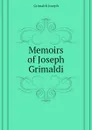 Memoirs of Joseph Grimaldi - Grimaldi Joseph