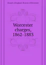 Worcester charges, 1862-1883 - Church of England. Diocese of Worcester