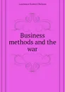 Business methods and the war - Lawrence Robert Dicksee