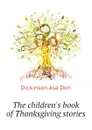The children.s book of Thanksgiving stories - Dickinson Asa Don