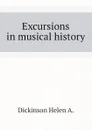 Excursions in musical history - Dickinson Helen A.