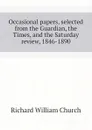 Occasional papers, selected from the Guardian, the Times, and the Saturday review, 1846-1890 - Richard William Church