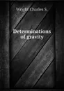 Determinations of gravity - Wright Charles S.