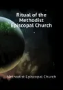 Ritual of the Methodist Episcopal Church - Methodist Episcopal Church
