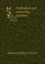 Cathedral and university sermons - Richard William Church