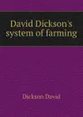 David Dickson.s system of farming - Dickson David