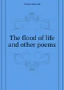 The flood of life and other poems - Church Richard