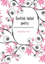 Scottish ballad poetry - Eyre-Todd George