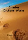 Charles Dickens. Works - Charles Dickens