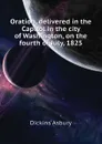 Oration, delivered in the Capitol in the city of Washington, on the fourth of July, 1825 - Dickins Asbury