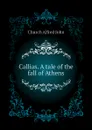 Callias. A tale of the fall of Athens - Church Alfred John