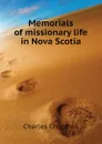 Memorials of missionary life in Nova Scotia - Churchill Charles