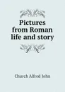 Pictures from Roman life and story - Church Alfred John
