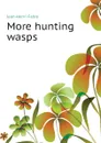 More hunting wasps - Jean-Henri Fabre