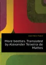 More beetles. Translated by Alexander Teixeira de Mattos - Jean-Henri Fabre