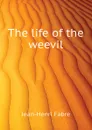 The life of the weevil - Jean-Henri Fabre