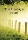 The times, a poem - Church Benjamin