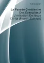 La Pensee Chretienne Des Evangiles A L.imitation De Jesus Christ (French Edition) - Fabre Joseph