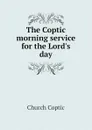 The Coptic morning service for the Lord.s day - Church Coptic