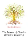 The Letters of Charles Dickens, Volume 3 - Charles Dickens