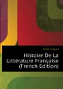Histoire De La Litterature Francaise  (French Edition) - Emile Faguet