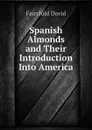 Spanish Almonds and Their Introduction Into America - Fairchild David