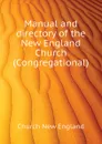 Manual and directory of the New England Church (Congregational) - Church New England