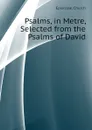 Psalms, in Metre, Selected from the Psalms of David - Episcopal Church
