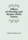 Offices of Worship and Hymns (With Tunes) - Church Moravian