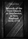 Records of the First Church at Dorchester, in New England, 1636-1734 - Church First