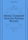 Hymns Translated from the Parisian Breviary - Williams Isaac