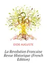 La Revolution Francaise Revue Historique (French Edition) - DIDE AUGUSTE