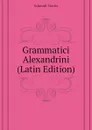 Grammatici Alexandrini (Latin Edition) - Schmidt Moritz