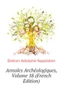 Annales Archeologiques, Volume 18 (French Edition) - Didron Adolphe Napoléon