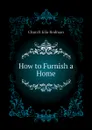 How to Furnish a Home - Church Ella Rodman