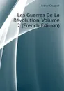 Les Guerres De La Revolution, Volume 2 (French Edition) - Arthur Chuquet