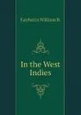 In the West Indies - Fairbairn William B.